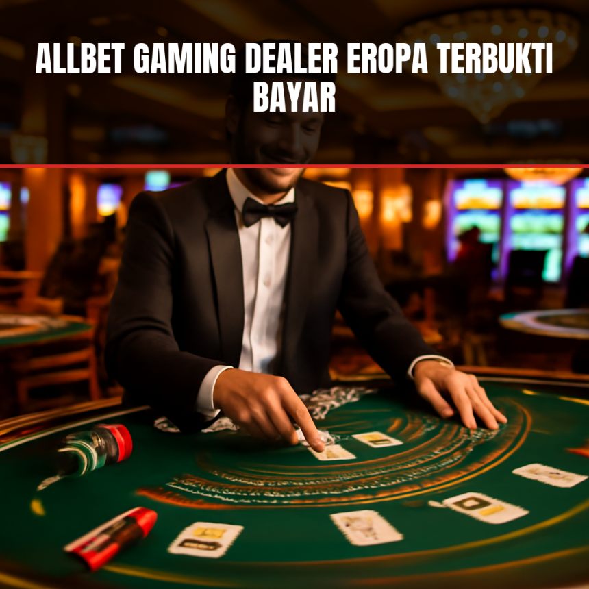 allbet gaming dealer eropa terbukti bayar
