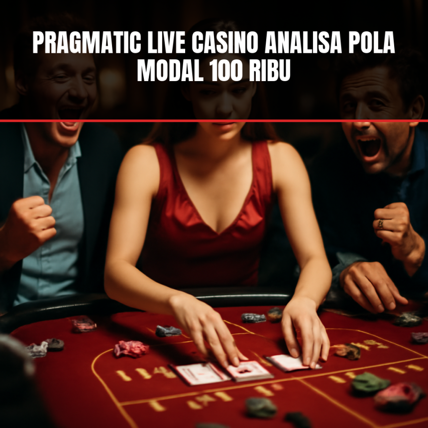 Analisa Pola Modal 100 Ribu di Pragmatic Live Casino